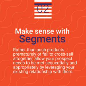 Segment well and offer cross-sells that make sense for your segment