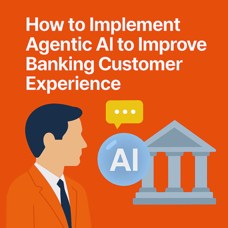How to Implement Agentic AI to Enhance the Banking Customer Experience
